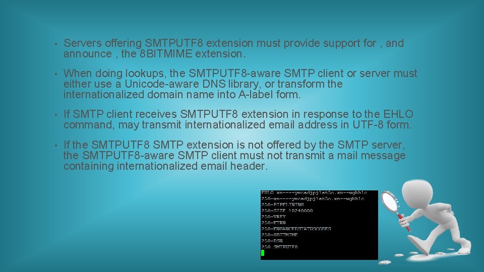  • Servers offering SMTPUTF 8 extension must provide support for , and announce