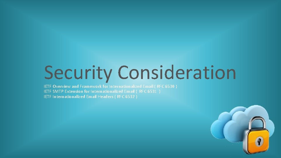 Security Consideration IETF Overview and Framework for Internationalized Email ( RFC 6530 ) IETF