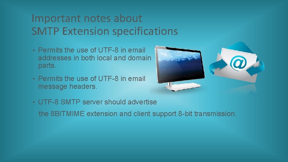 Important notes about SMTP Extension specifications • Permits the use of UTF-8 in email