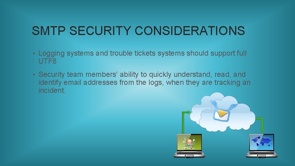 SMTP SECURITY CONSIDERATIONS • Logging systems and trouble tickets systems should support full UTF