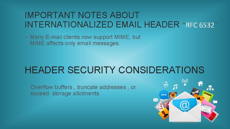 IMPORTANT NOTES ABOUT INTERNATIONALIZED EMAIL HEADER “RFC 6532” • Many E-mail clients now support