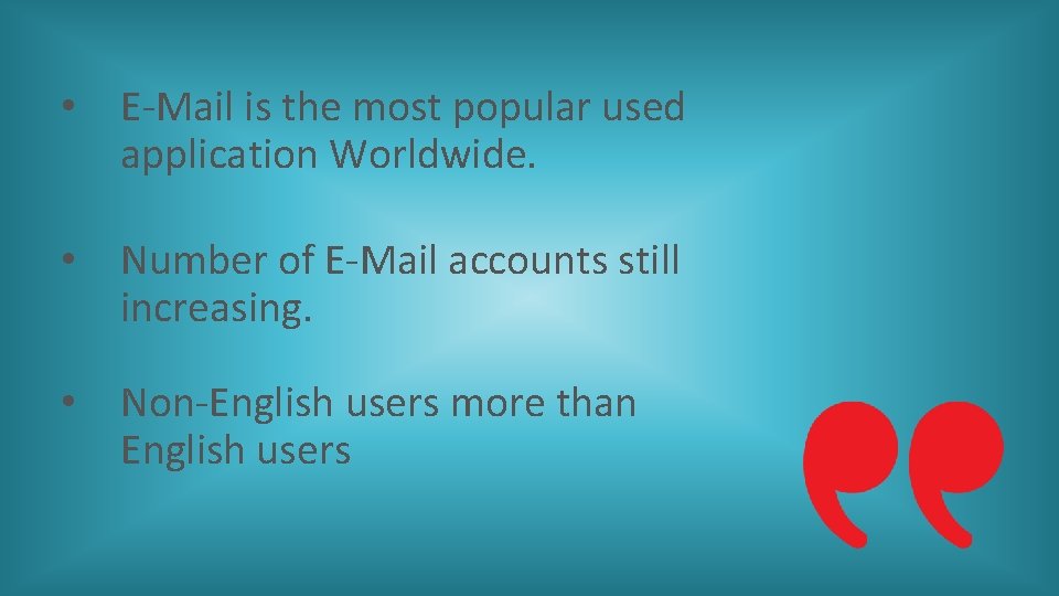  • E-Mail is the most popular used application Worldwide. • Number of E-Mail