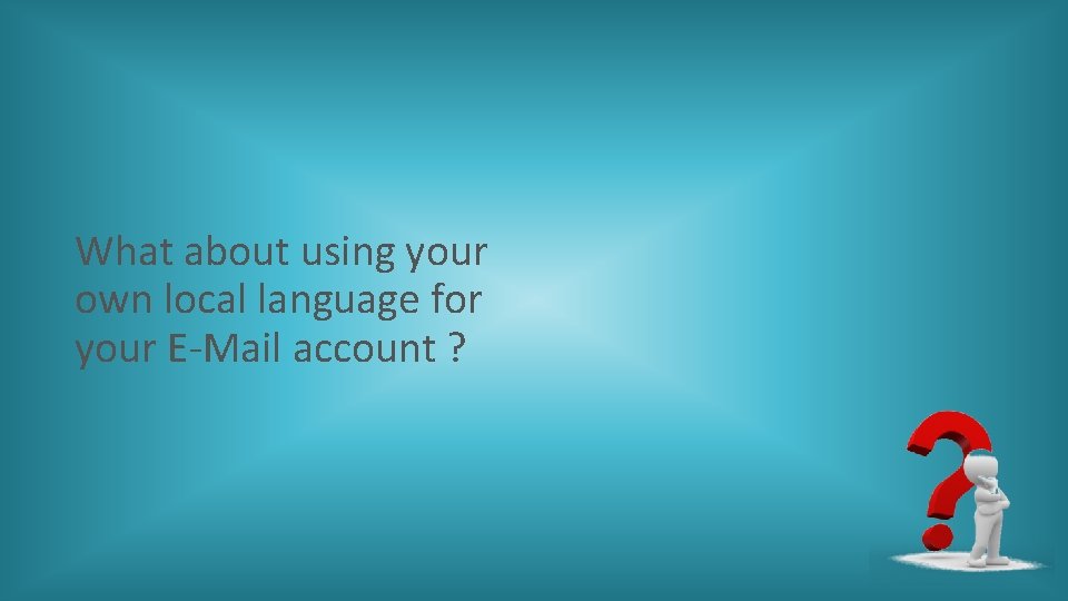 What about using your own local language for your E-Mail account ? 