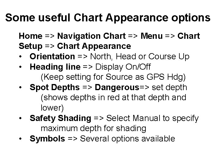 Some useful Chart Appearance options Home => Navigation Chart => Menu => Chart Setup Some useful Chart Appearance options Home => Navigation Chart => Menu => Chart Setup