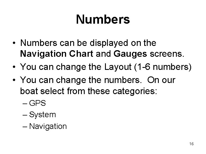 Numbers • Numbers can be displayed on the Navigation Chart and Gauges screens. • Numbers • Numbers can be displayed on the Navigation Chart and Gauges screens. •