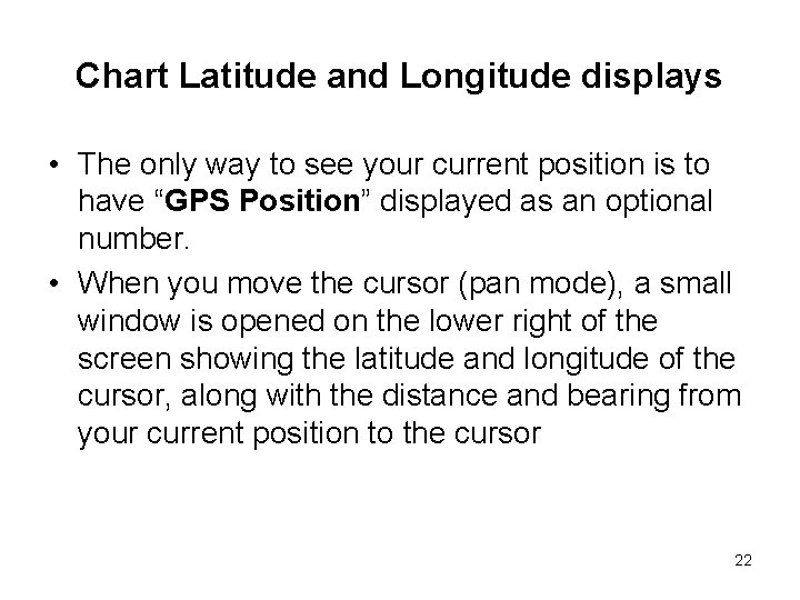 Chart Latitude and Longitude displays • The only way to see your current position Chart Latitude and Longitude displays • The only way to see your current position