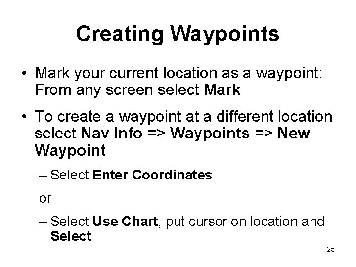 Creating Waypoints • Mark your current location as a waypoint: From any screen select Creating Waypoints • Mark your current location as a waypoint: From any screen select
