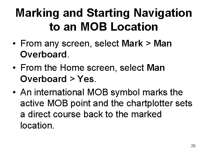 Marking and Starting Navigation to an MOB Location • From any screen, select Mark Marking and Starting Navigation to an MOB Location • From any screen, select Mark
