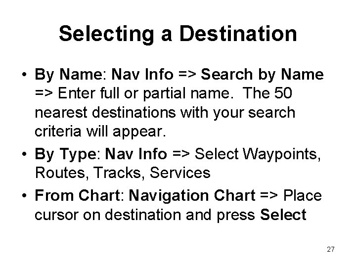 Selecting a Destination • By Name: Nav Info => Search by Name => Enter Selecting a Destination • By Name: Nav Info => Search by Name => Enter