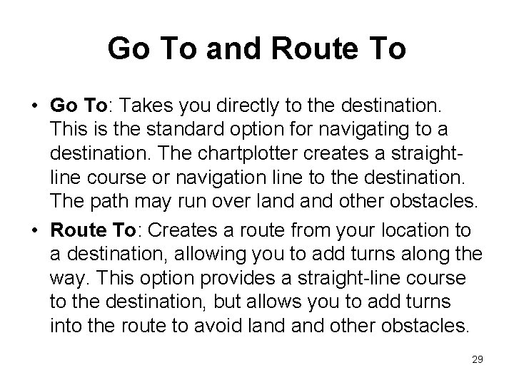 Go To and Route To • Go To: Takes you directly to the destination. Go To and Route To • Go To: Takes you directly to the destination.