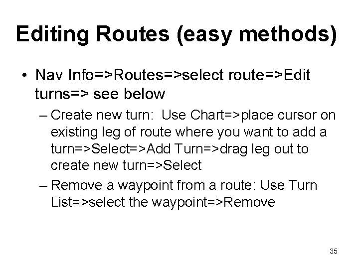 Editing Routes (easy methods) • Nav Info=>Routes=>select route=>Edit turns=> see below – Create new Editing Routes (easy methods) • Nav Info=>Routes=>select route=>Edit turns=> see below – Create new