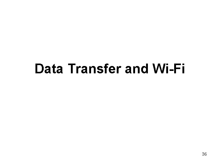 Data Transfer and Wi-Fi 36 Data Transfer and Wi-Fi 36