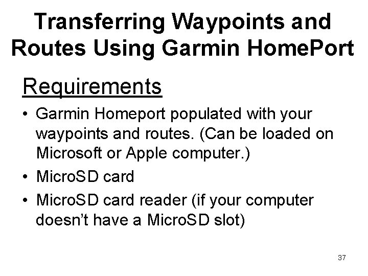 Transferring Waypoints and Routes Using Garmin Home. Port Requirements • Garmin Homeport populated with Transferring Waypoints and Routes Using Garmin Home. Port Requirements • Garmin Homeport populated with