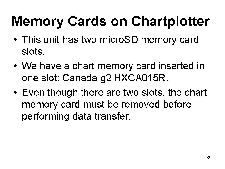 Memory Cards on Chartplotter • This unit has two micro. SD memory card slots. Memory Cards on Chartplotter • This unit has two micro. SD memory card slots.