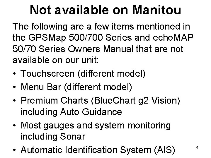 Not available on Manitou The following are a few items mentioned in the GPSMap Not available on Manitou The following are a few items mentioned in the GPSMap