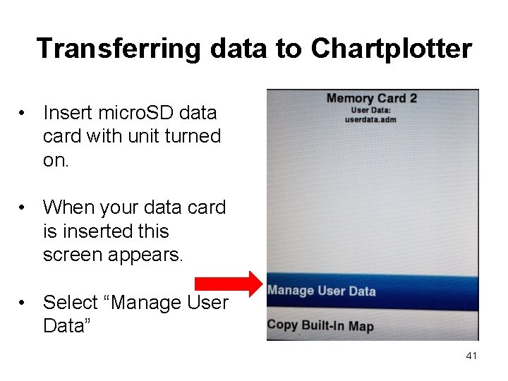 Transferring data to Chartplotter • Insert micro. SD data card with unit turned on. Transferring data to Chartplotter • Insert micro. SD data card with unit turned on.