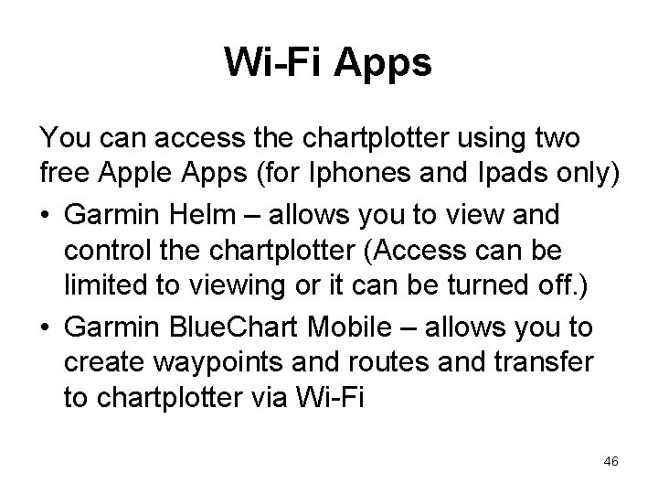 Wi-Fi Apps You can access the chartplotter using two free Apple Apps (for Iphones Wi-Fi Apps You can access the chartplotter using two free Apple Apps (for Iphones