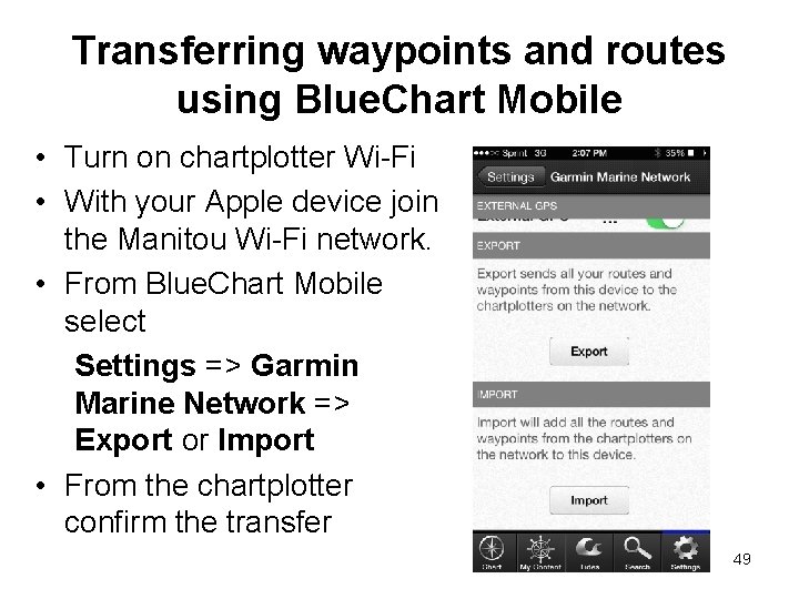 Transferring waypoints and routes using Blue. Chart Mobile • Turn on chartplotter Wi-Fi • Transferring waypoints and routes using Blue. Chart Mobile • Turn on chartplotter Wi-Fi •
