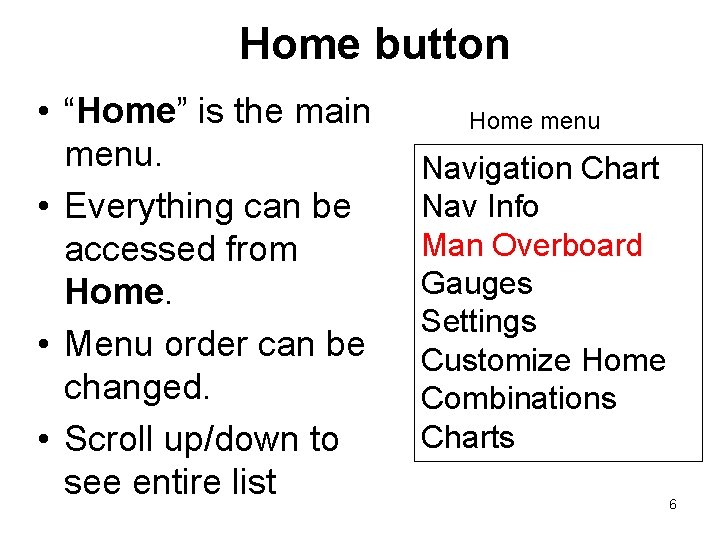 Home button • “Home” is the main menu. • Everything can be accessed from Home button • “Home” is the main menu. • Everything can be accessed from