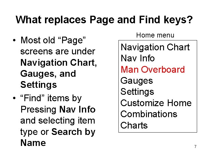 What replaces Page and Find keys? • Most old “Page” screens are under Navigation What replaces Page and Find keys? • Most old “Page” screens are under Navigation