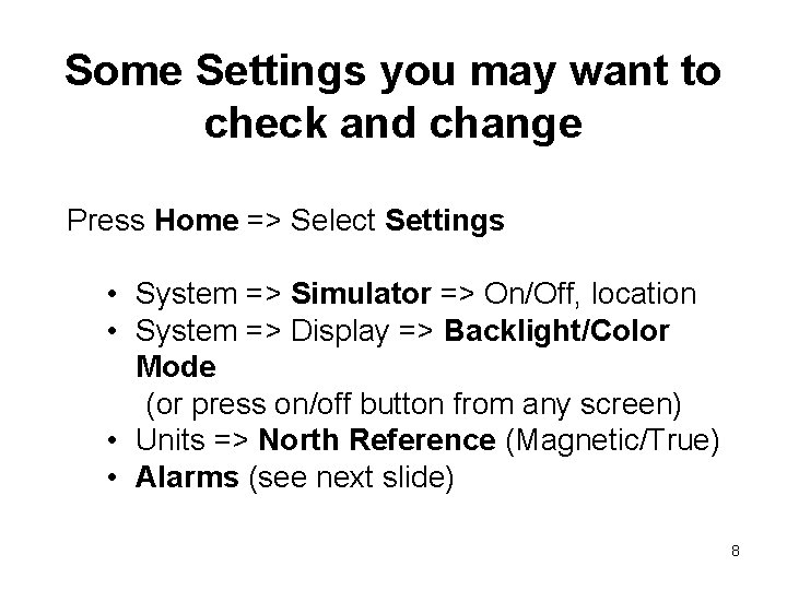 Some Settings you may want to check and change Press Home => Select Settings Some Settings you may want to check and change Press Home => Select Settings