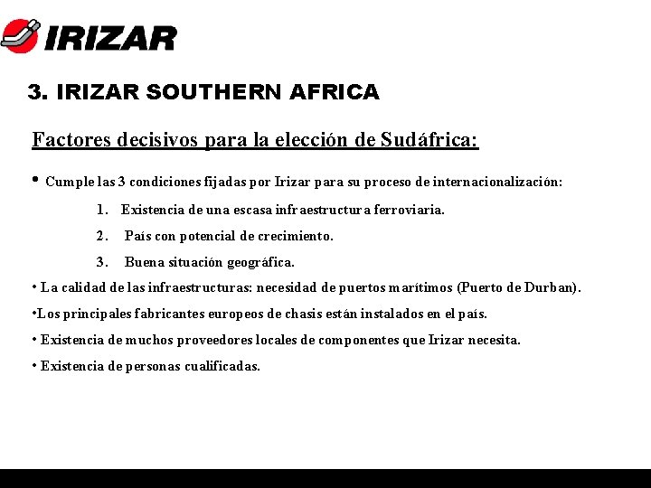 3. IRIZAR SOUTHERN AFRICA Factores decisivos para la elección de Sudáfrica: • Cumple las