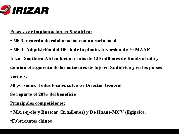 Proceso de implantación en Sudáfrica: • 2003: acuerdo de colaboración con un socio local.