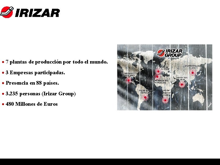 · 7 plantas de producción por todo el mundo. · 3 Empresas participadas. ·