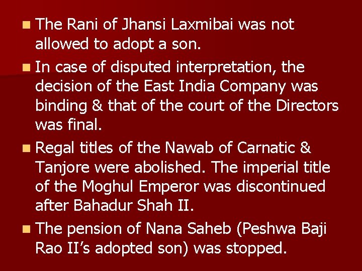 n The Rani of Jhansi Laxmibai was not allowed to adopt a son. n