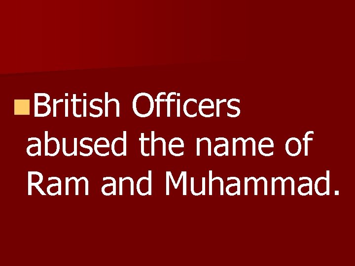 n. British Officers abused the name of Ram and Muhammad. 