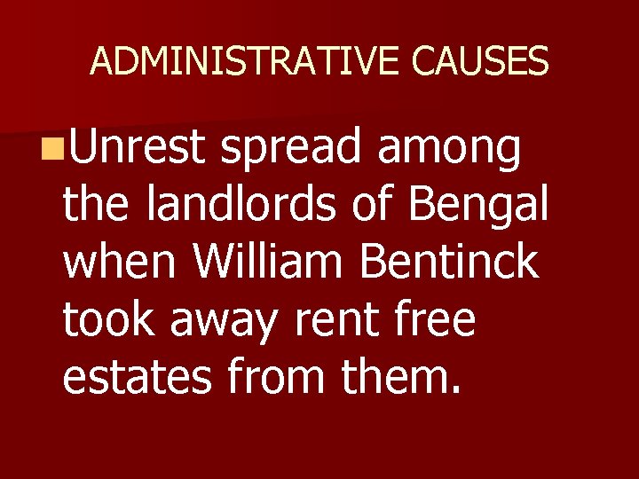 ADMINISTRATIVE CAUSES n. Unrest spread among the landlords of Bengal when William Bentinck took