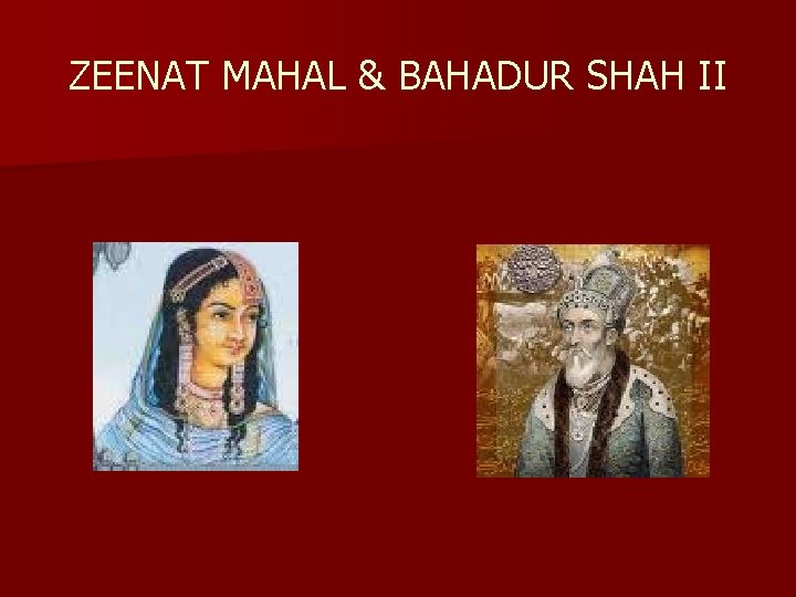 ZEENAT MAHAL & BAHADUR SHAH II 