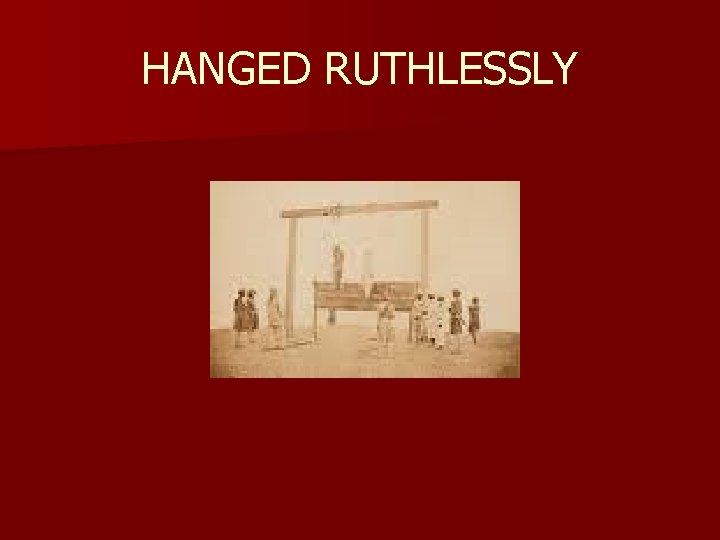 HANGED RUTHLESSLY 