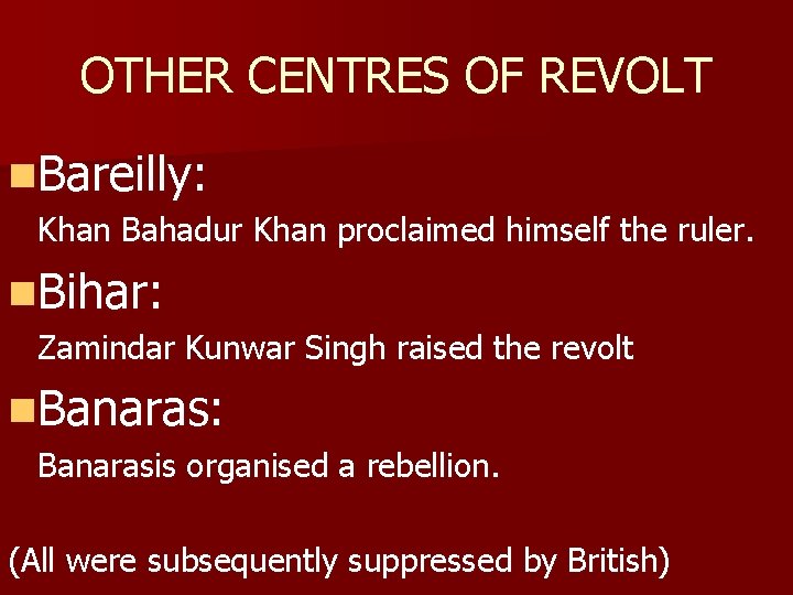 OTHER CENTRES OF REVOLT n. Bareilly: Khan Bahadur Khan proclaimed himself the ruler. n.