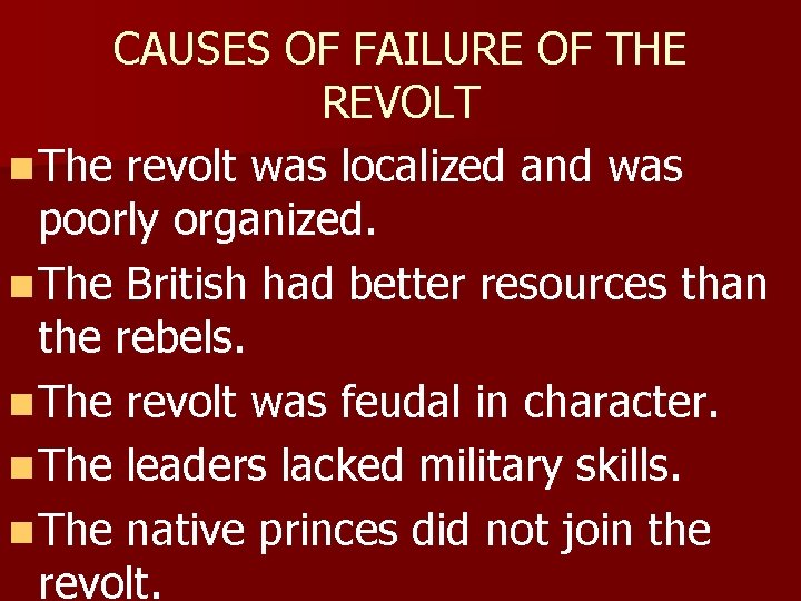 CAUSES OF FAILURE OF THE REVOLT n The revolt was localized and was poorly