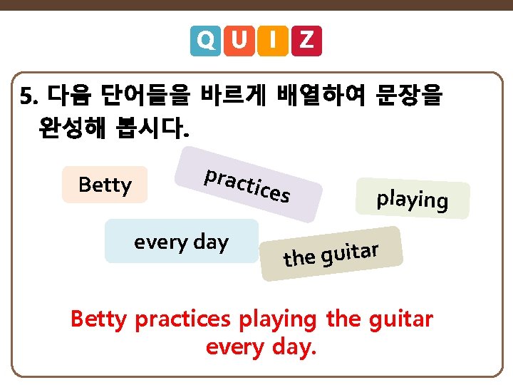 Betty prac tices every day playing r a t i u g e th