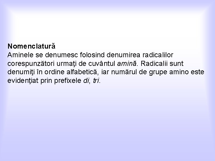 Nomenclatură Aminele se denumesc folosind denumirea radicalilor corespunzători urmaţi de cuvântul amină. Radicalii sunt