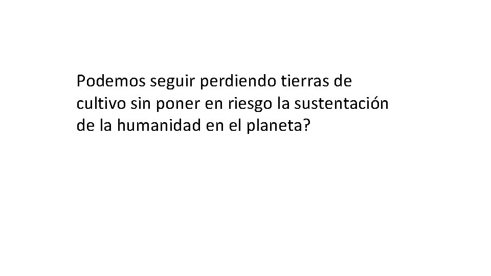 Podemos seguir perdiendo tierras de cultivo sin poner en riesgo la sustentación de la