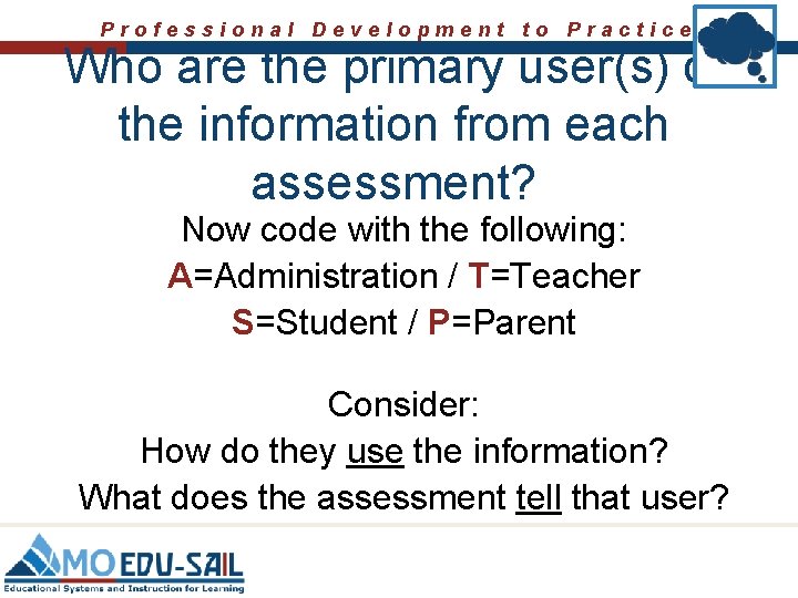 Professional Development to Practice Who are the primary user(s) of the information from each