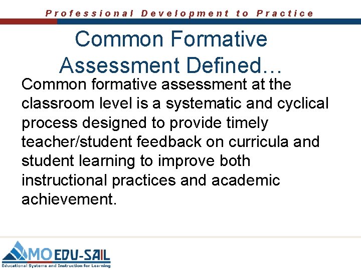 Professional Development to Practice Common Formative Assessment Defined… Common formative assessment at the classroom