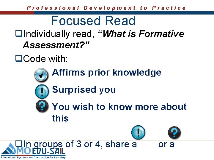 Professional Development to Practice Focused Read q. Individually read, “What is Formative Assessment? ”