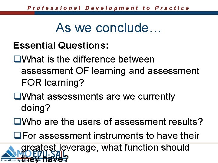 Professional Development to Practice As we conclude… Essential Questions: q. What is the difference