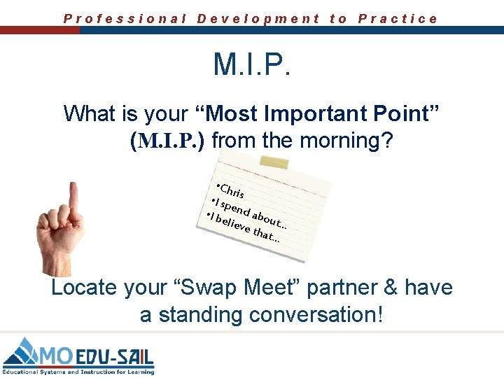 Professional Development to Practice M. I. P. What is your “Most Important Point” (M.