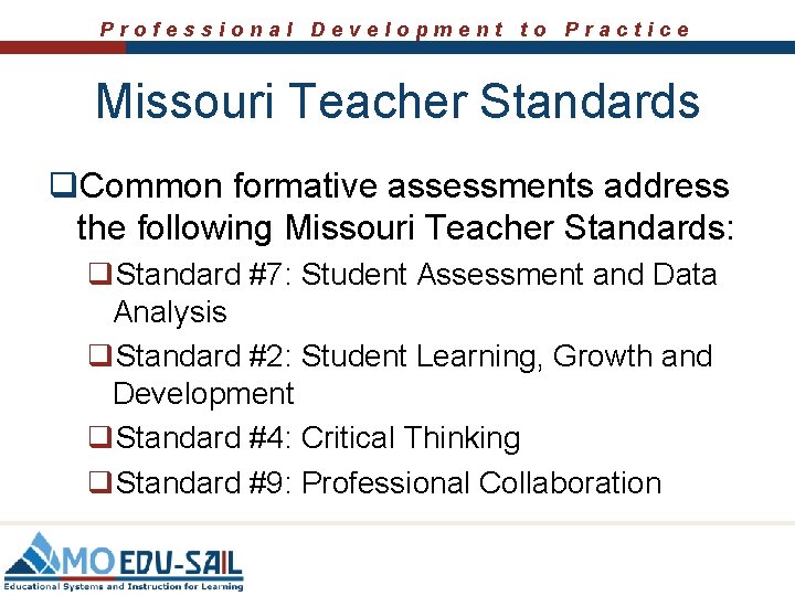 Professional Development to Practice Missouri Teacher Standards q. Common formative assessments address the following