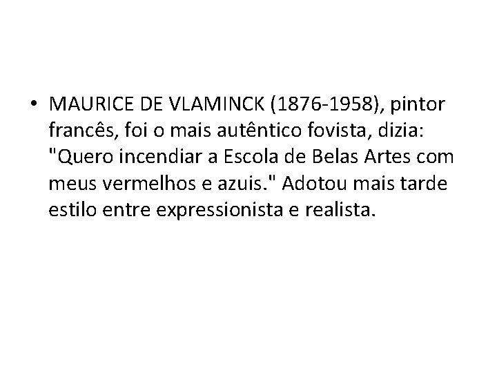  • MAURICE DE VLAMINCK (1876 -1958), pintor francês, foi o mais autêntico fovista,