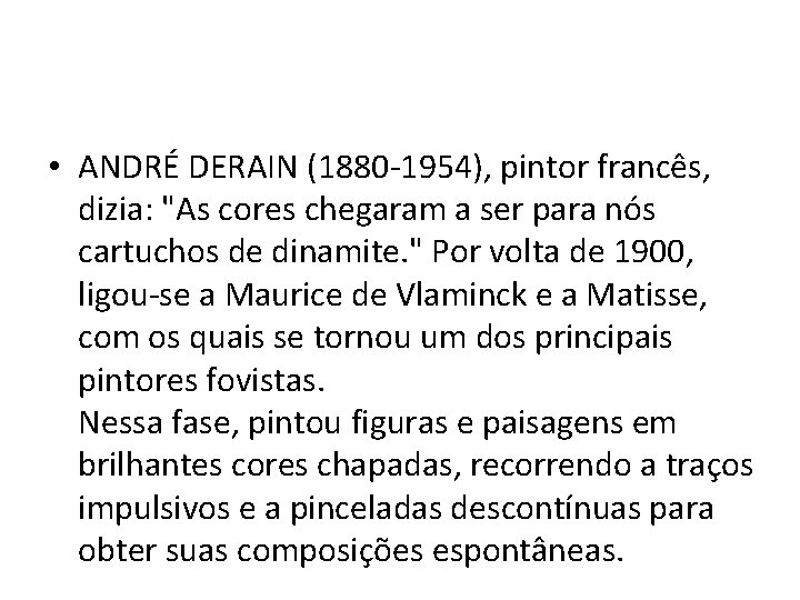  • ANDRÉ DERAIN (1880 -1954), pintor francês, dizia: "As cores chegaram a ser