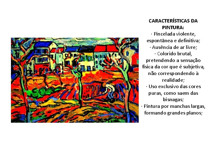 CARACTERÍSTICAS DA PINTURA: · Pincelada violente, espontânea e definitiva; · Ausência de ar livre;