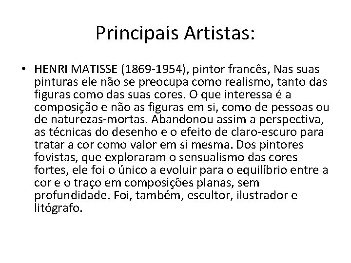 Principais Artistas: • HENRI MATISSE (1869 -1954), pintor francês, Nas suas pinturas ele não