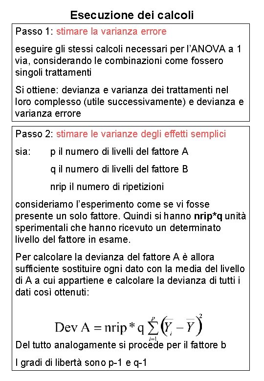 Esecuzione dei calcoli Passo 1: stimare la varianza errore eseguire gli stessi calcoli necessari