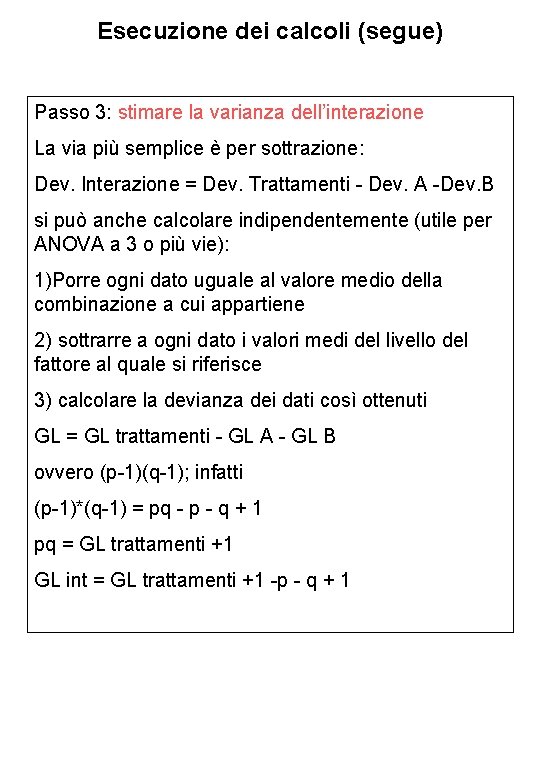 Esecuzione dei calcoli (segue) Passo 3: stimare la varianza dell’interazione La via più semplice